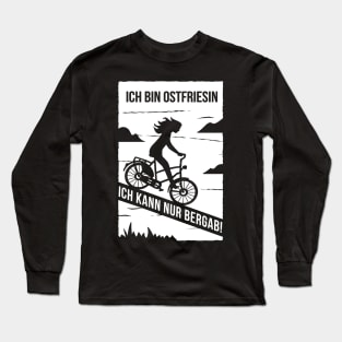 Ich bin Ostfriesin. Ich kann nur bergab! Long Sleeve T-Shirt